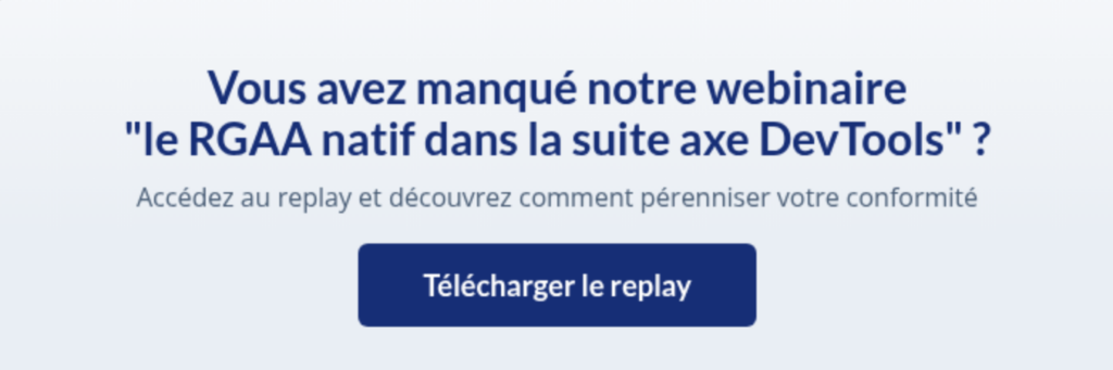 Cliquez pour télécharger le replay du webinaire "le RGAA natif dans la suite axeDevTools
